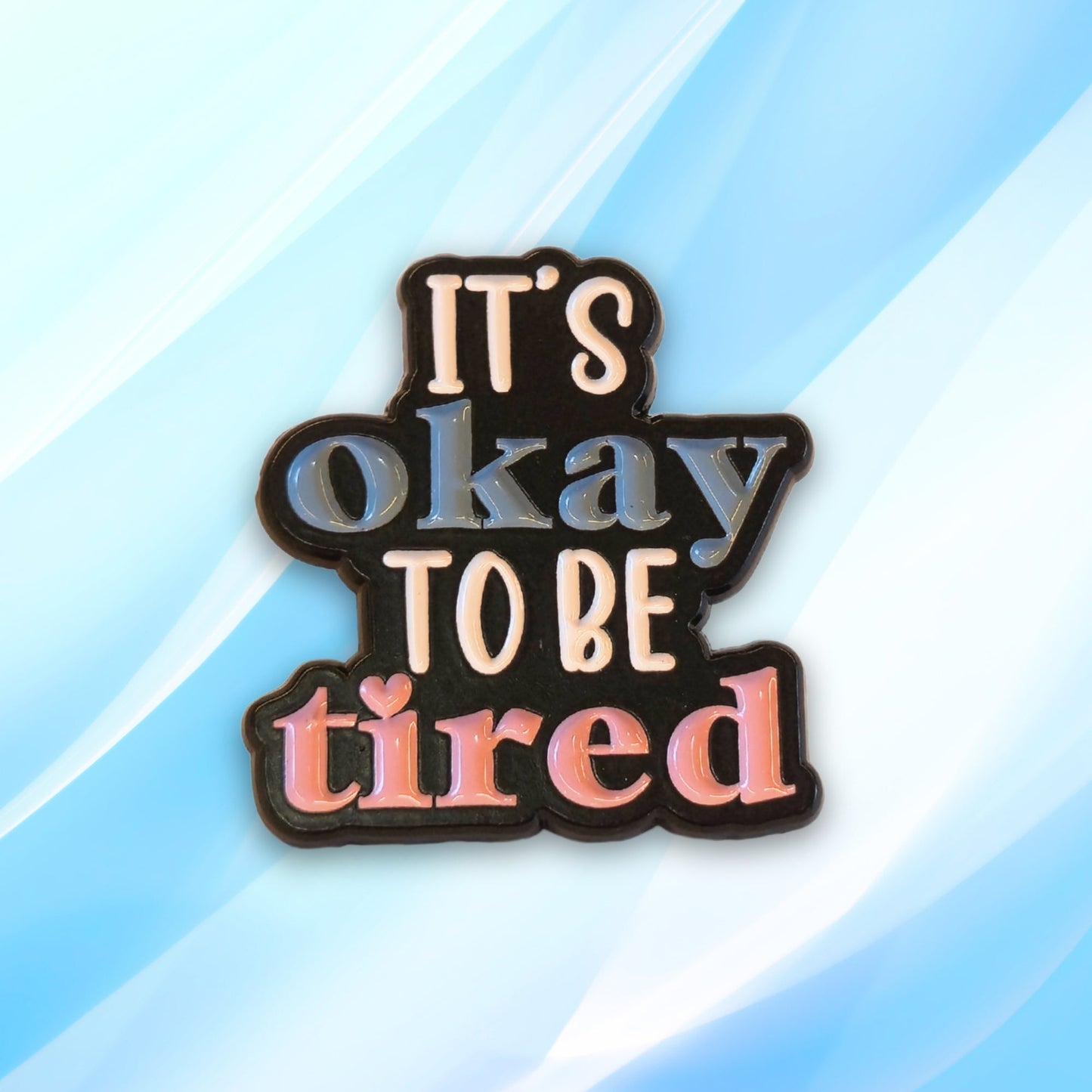 It's Okay To Be Tired | Collectible Pin - Evolve Supply Co. Evolve Supply Co.