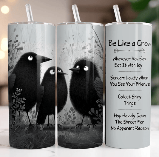 Be Like A Crow Tumbler - Evolve Supply Co. Evolve Supply Co.