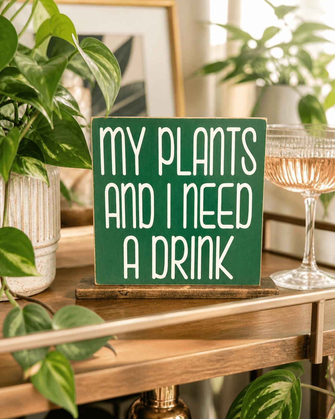 MY PLANTS AND I NEED A DRINK SIGN - Evolve Supply Co. Evolve Supply Co.