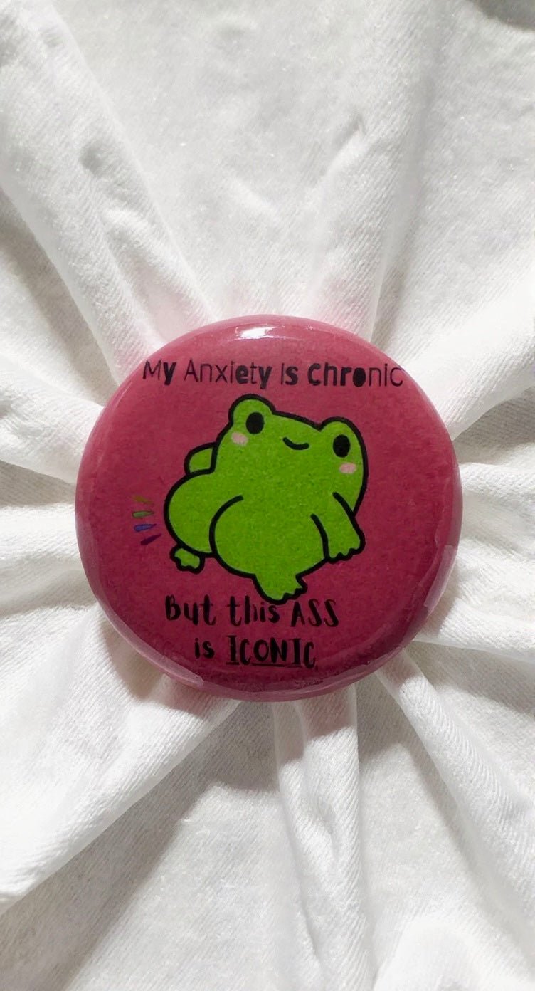 My Anxiety Is Chronic Button Pin - Evolve Supply Co. Evolve Supply Co.
