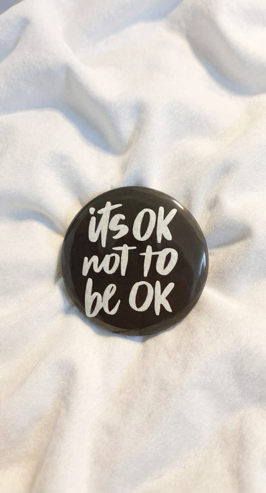 It’s Ok To Not Be Ok Button Pin - Evolve Supply Co. Evolve Supply Co.