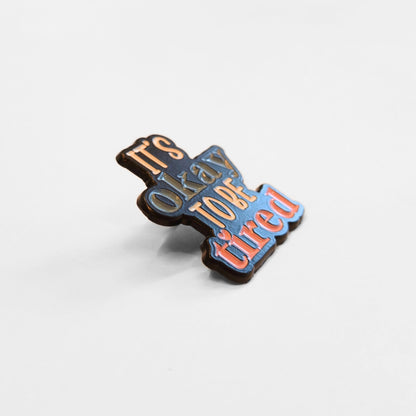 It's Okay To Be Tired | Collectible Pin - Evolve Supply Co. Evolve Supply Co.