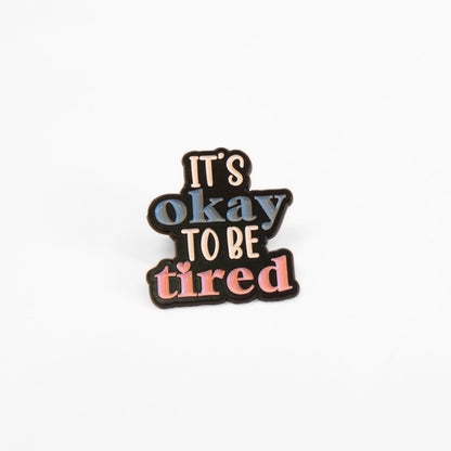 It's Okay To Be Tired | Collectible Pin - Evolve Supply Co. Evolve Supply Co.