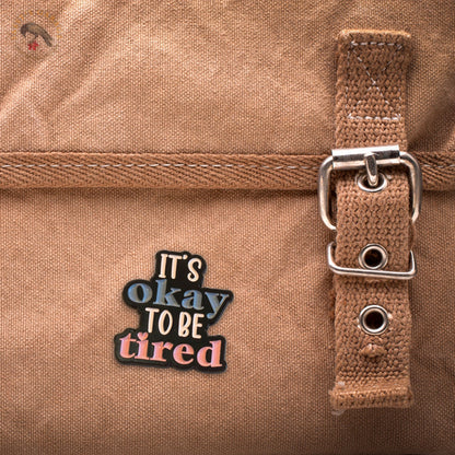 It's Okay To Be Tired | Collectible Pin - Evolve Supply Co. Evolve Supply Co.
