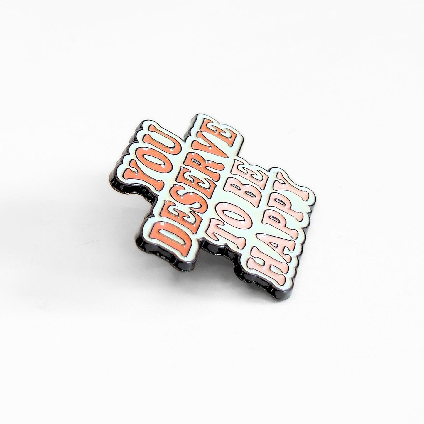 You Deserve To Be Happy | Collectible Pin - Evolve Supply Co. Evolve Supply Co.