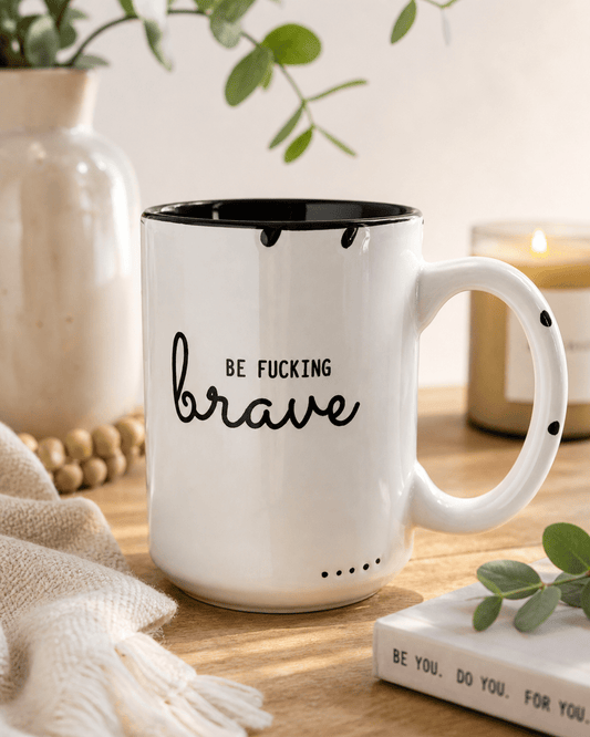BE FUCKING BRAVE MUG - Evolve Supply Co. Evolve Supply Co.