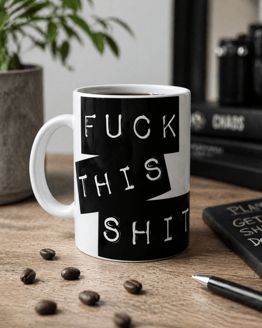 FUCK THIS SHIT MUG