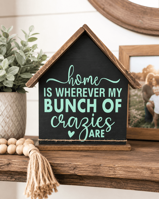 HOME IS WHERE THE CRAZIES ARE SIGN HOUSE - Evolve Supply Co. Evolve Supply Co.