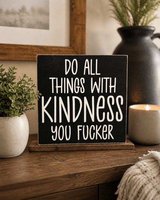 DO ALL THINGS WITH KINDNESS SIGN - Evolve Supply Co. Evolve Supply Co.