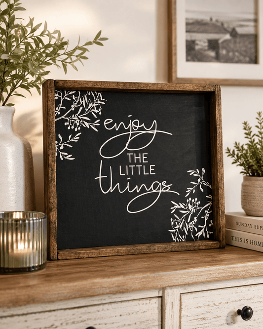 ENJOY THE LITTLE THINGS SIGN - Evolve Supply Co. Evolve Supply Co.