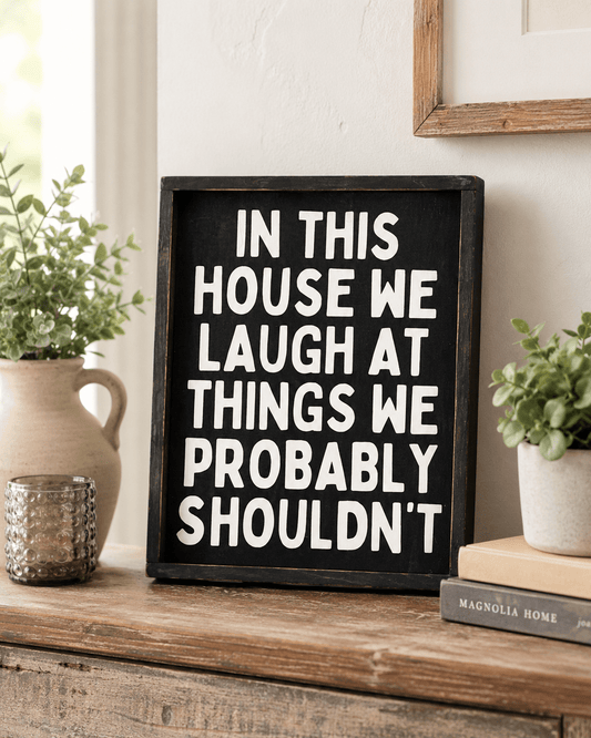 IN THIS HOUSE WE LAUGH SIGN - Evolve Supply Co. Evolve Supply Co.