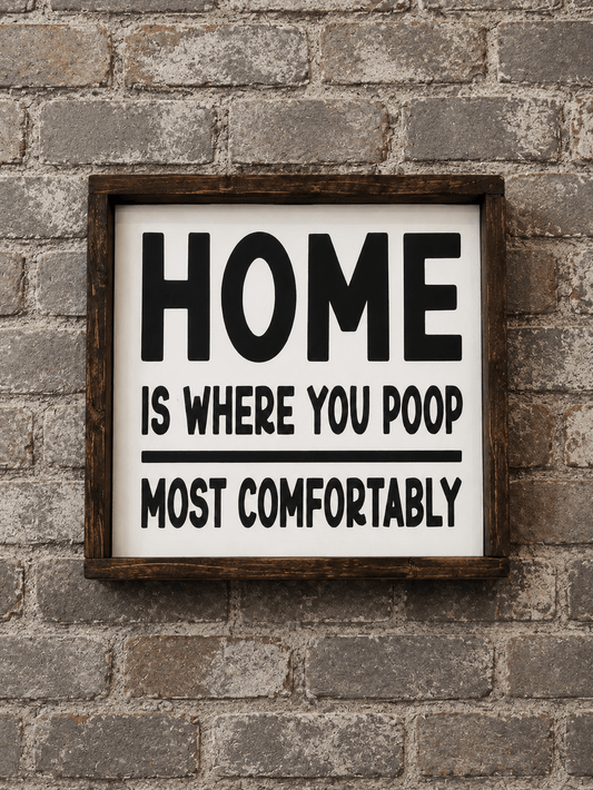 HOME IS WHERE YOU POOP SIGN - Evolve Supply Co. Evolve Supply Co.